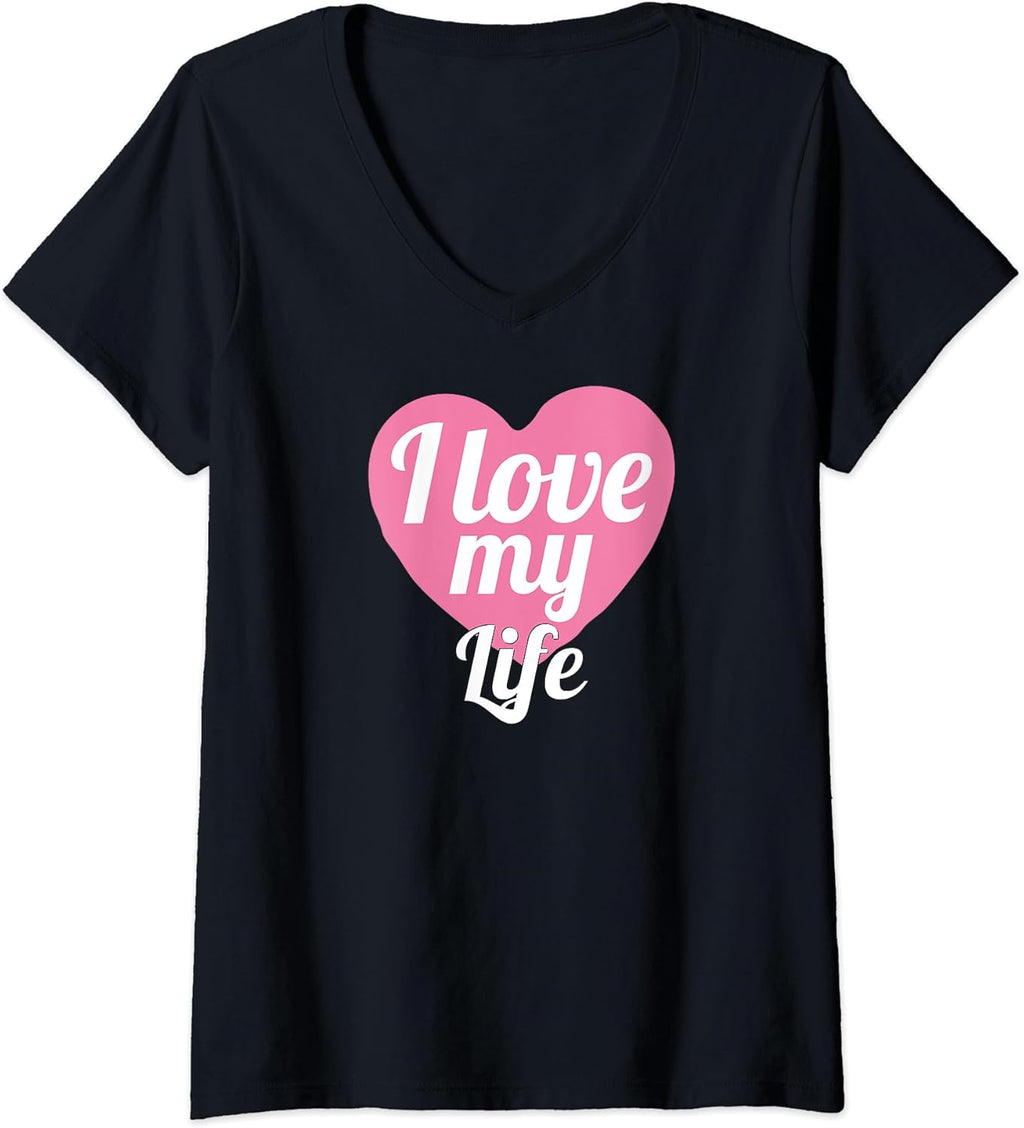 Womens Funny Life Lover Positive Motivational I Love My Life V-Neck T-Shirt