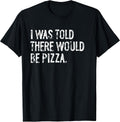 Told Would Be Pizza Typography Gifts