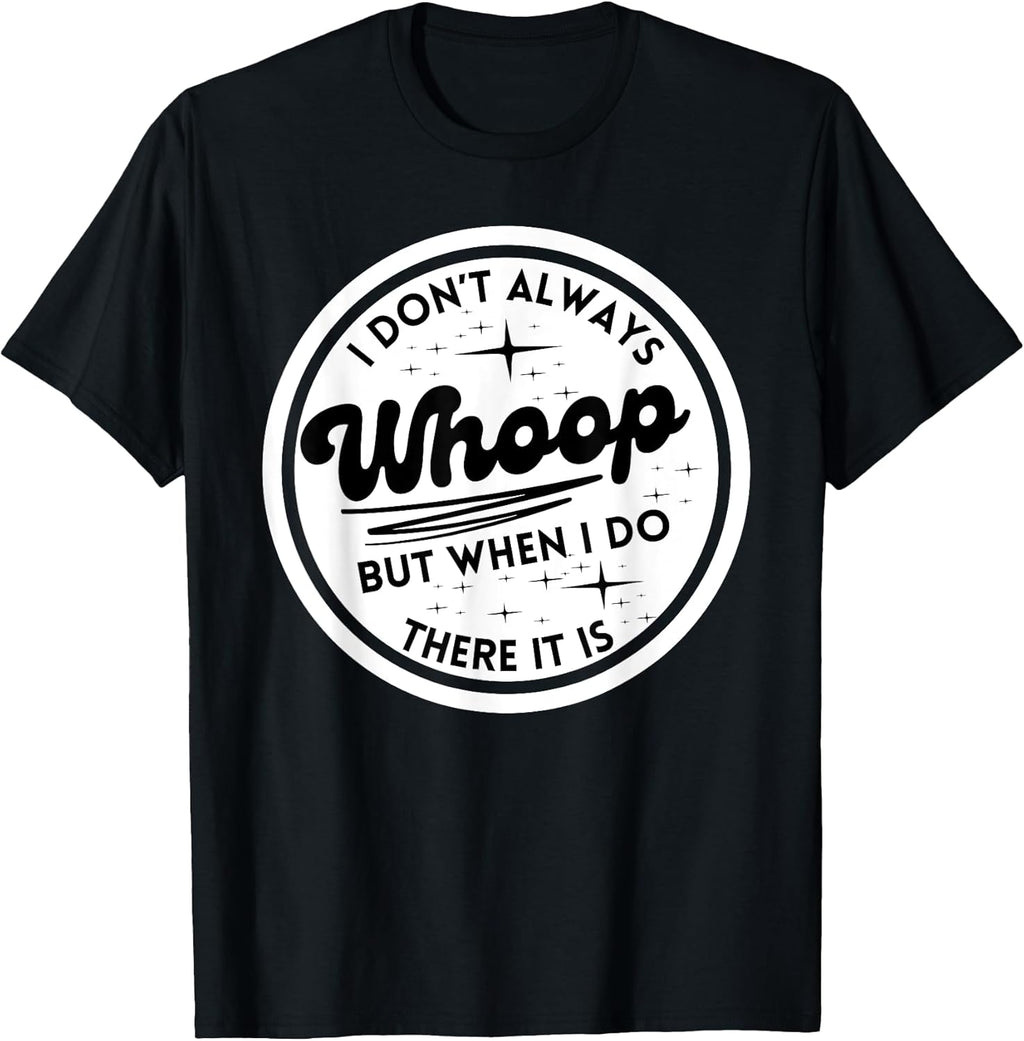 I Don't Always Whoop Funny Quotes Trending Apparel
