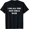 Hairstylist I Do All The Hot Girls Hair