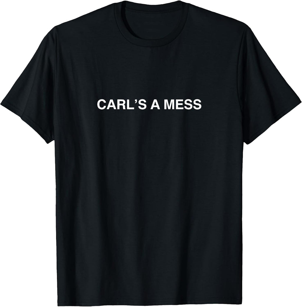 Carl's a Mess Meme Summer House Sarcastic Quote Womens Mens T-Shirt