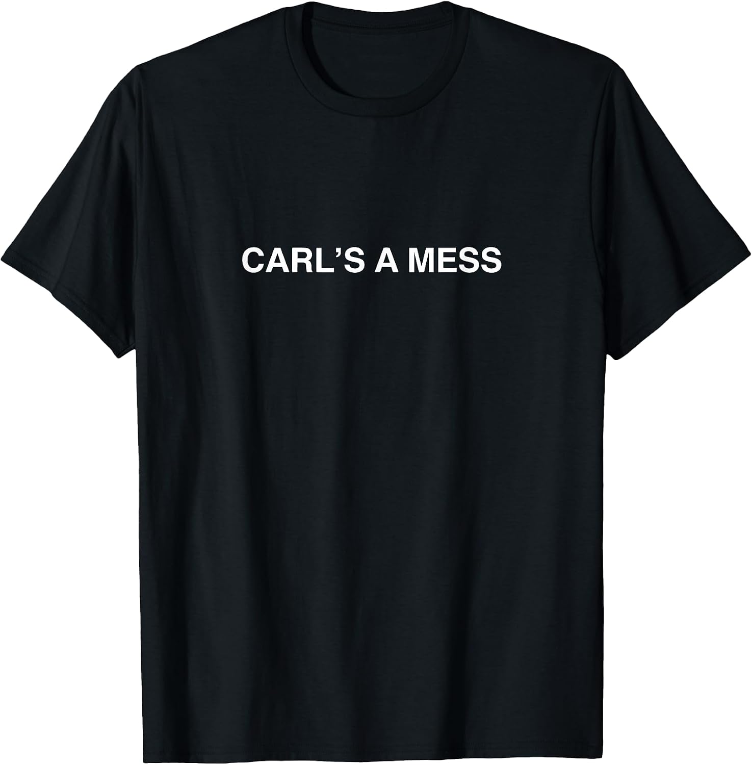 Carl's a Mess Meme Summer House Sarcastic Quote Womens Mens T-Shirt