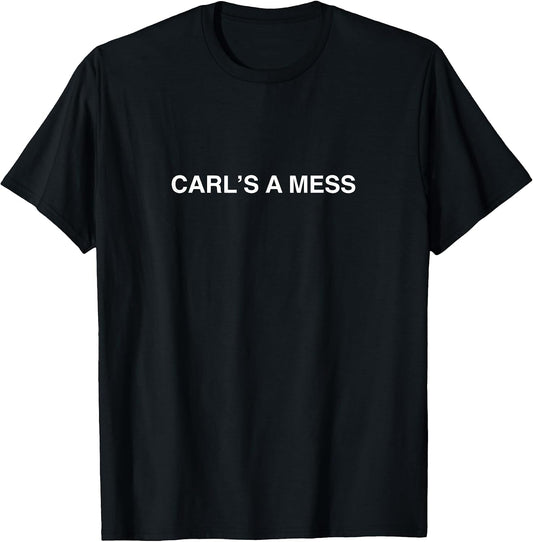 Carl's a Mess Meme Summer House Sarcastic Quote Womens Mens T-Shirt