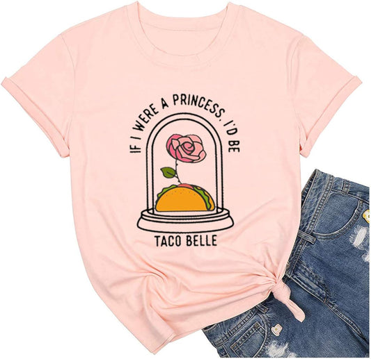 If I were A Princess Tshirt Women Funny Sayings Print Taco Lovers Shirt Taco Belle Graphic Tee Tops Novelty T Shirts