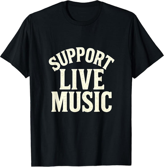 Support Live Music - Local Bands Concert Hire T-Shirt