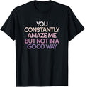Sarcastic Humor You Constantly Amaze Me