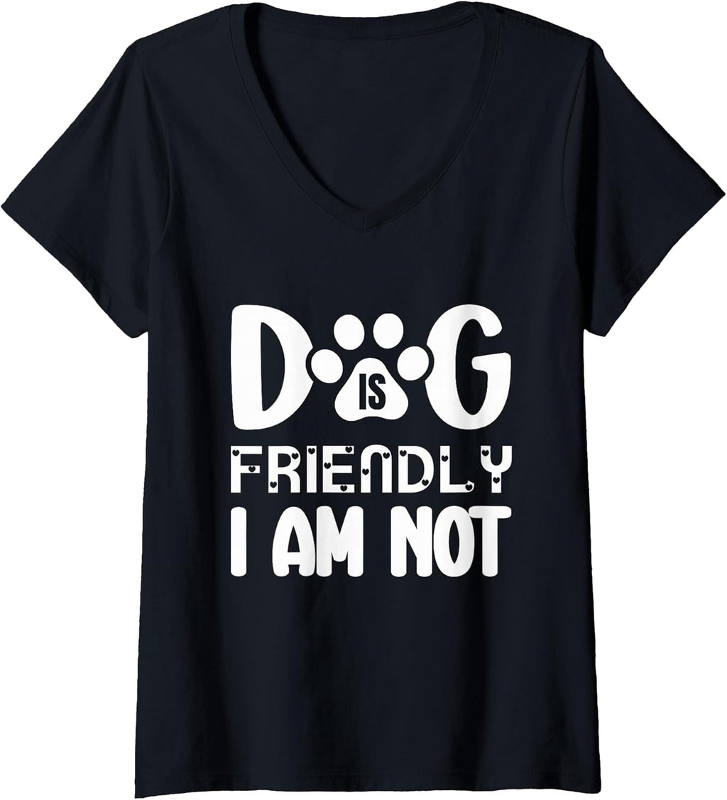 Womens Dog Is Friendly I Am Not Sarcastic Animal Lover Wear V-Neck T-Shirt