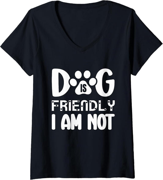 Womens Dog Is Friendly I Am Not Sarcastic Animal Lover Wear V-Neck T-Shirt