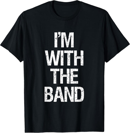 I'm with The Band T Shirt - Funny Music Clothing T-Shirt
