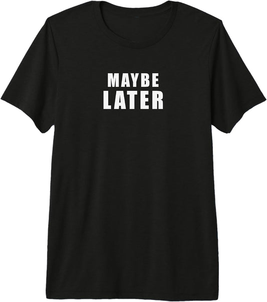 Maybe Later Funny British Sarcastic Introvert Office Humour Premium Tri-Blend T-Shirt