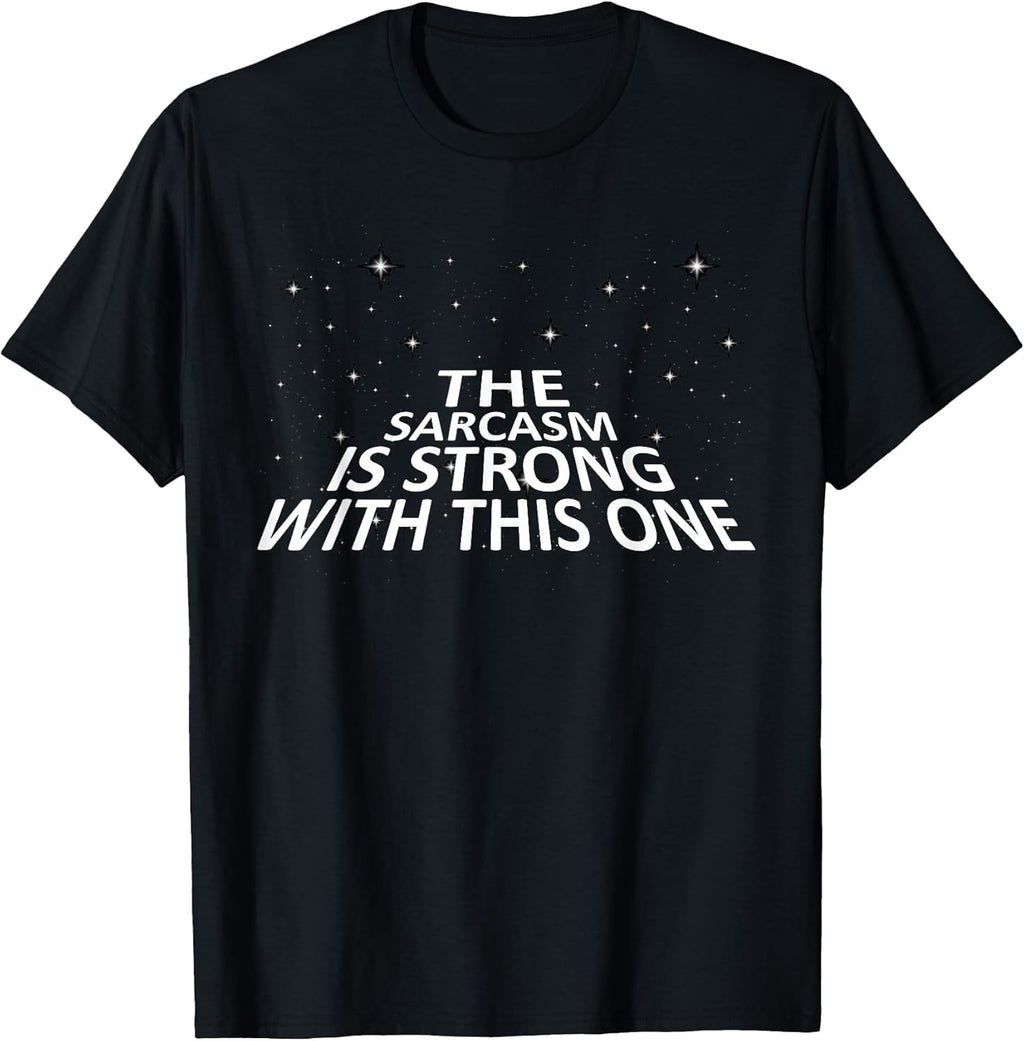 Sarcastic The Sarcasm is Strong with This One T-Shirt T-Shirt