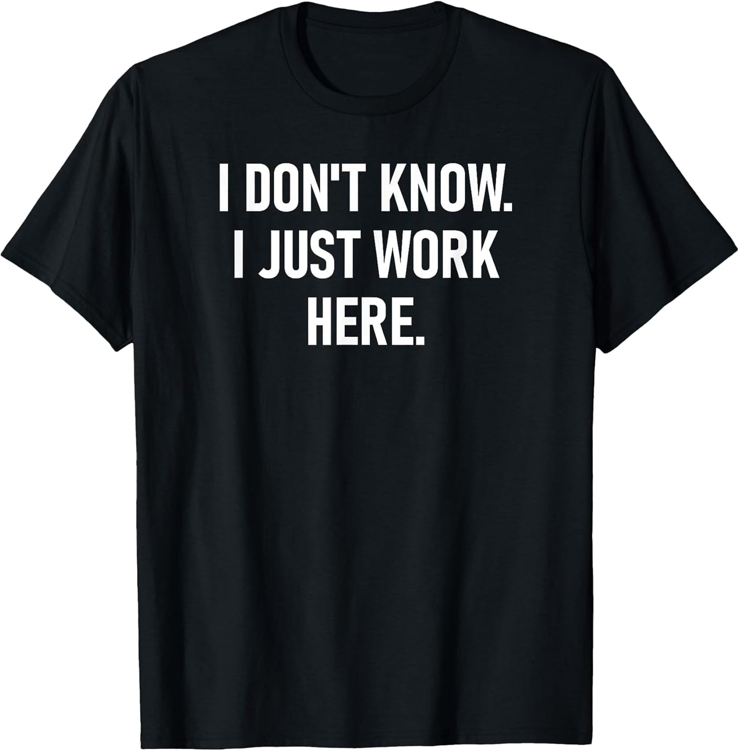 I Don't Know I Just Work Here Design, Gag Gifts