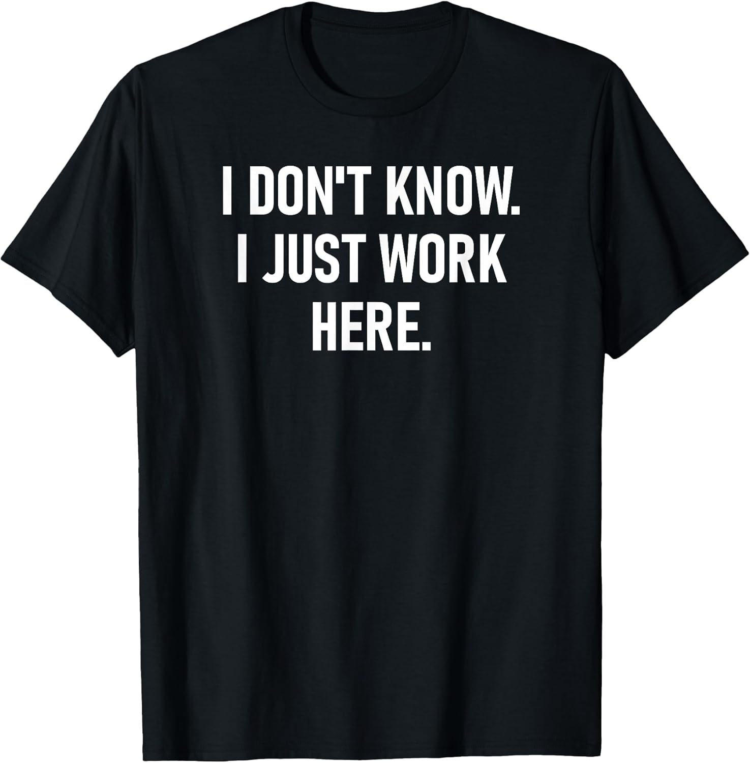 I Don't Know I Just Work Here Design, Gag Gifts