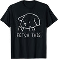 Fetch This Crude Dog Shirts