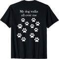 My dog walks all over me paw prints on back t-shirt for Men Women Kids