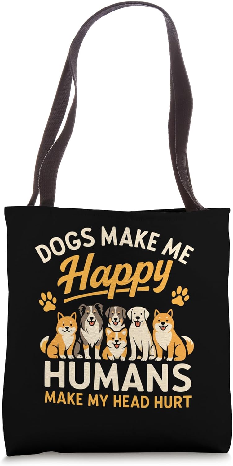 Dogs Make Me Happy Humans Make My Head Hurt Funny Dog Tote Bag
