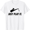 Just Play It Music Funny Sax Players Jazz Apparel