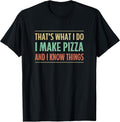 That's What I Do I Make Pizza And I Know Things -