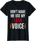 Don't Make Me Use My Leah Voice Tees