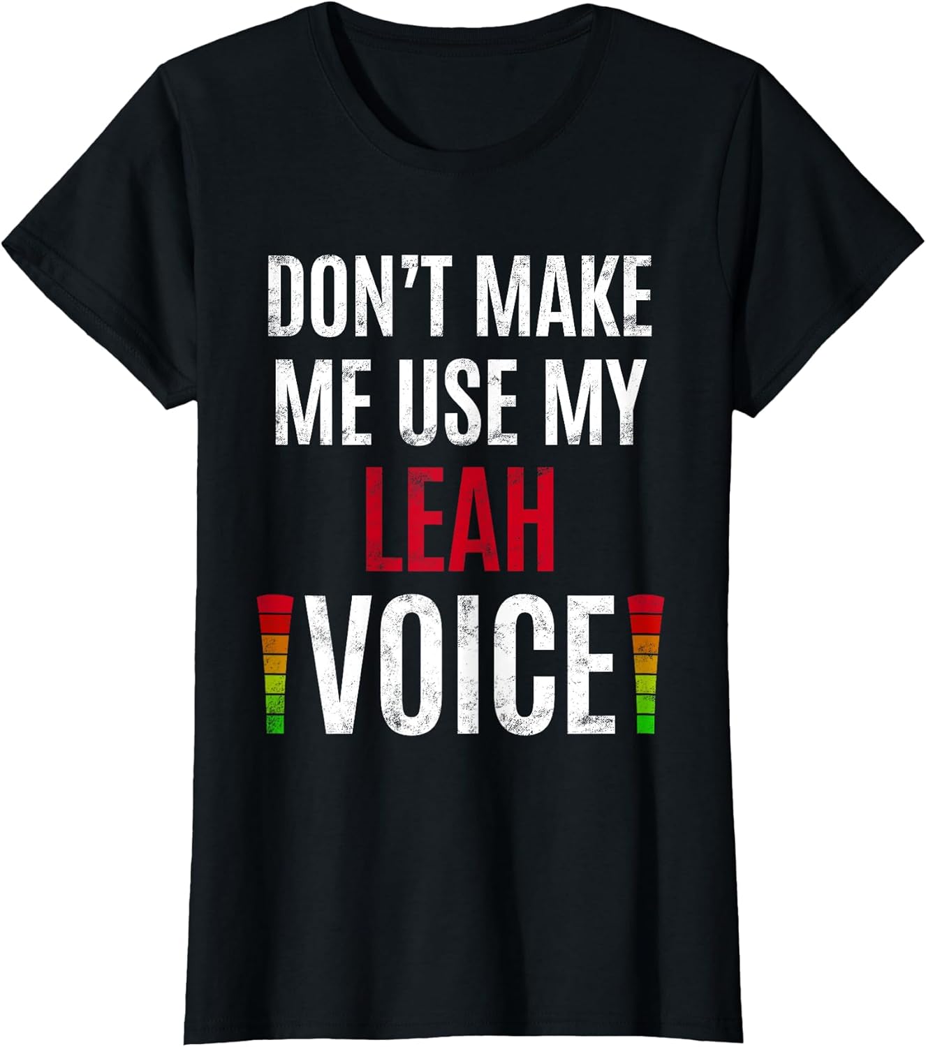 Don't Make Me Use My Leah Voice Tees