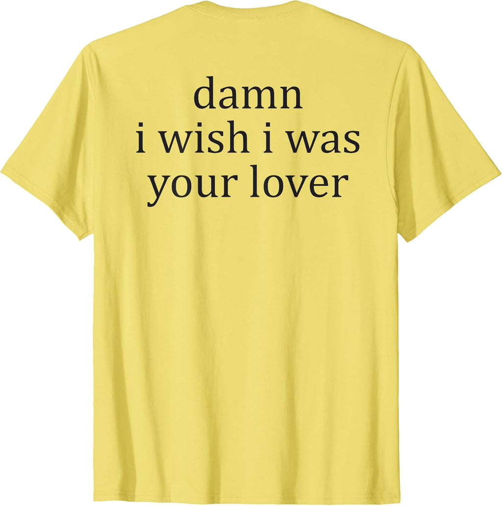 Damn, I Wish, I Was Your Lover
