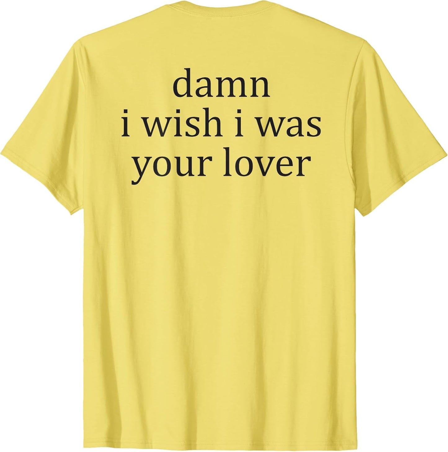 Damn, I Wish, I Was Your Lover