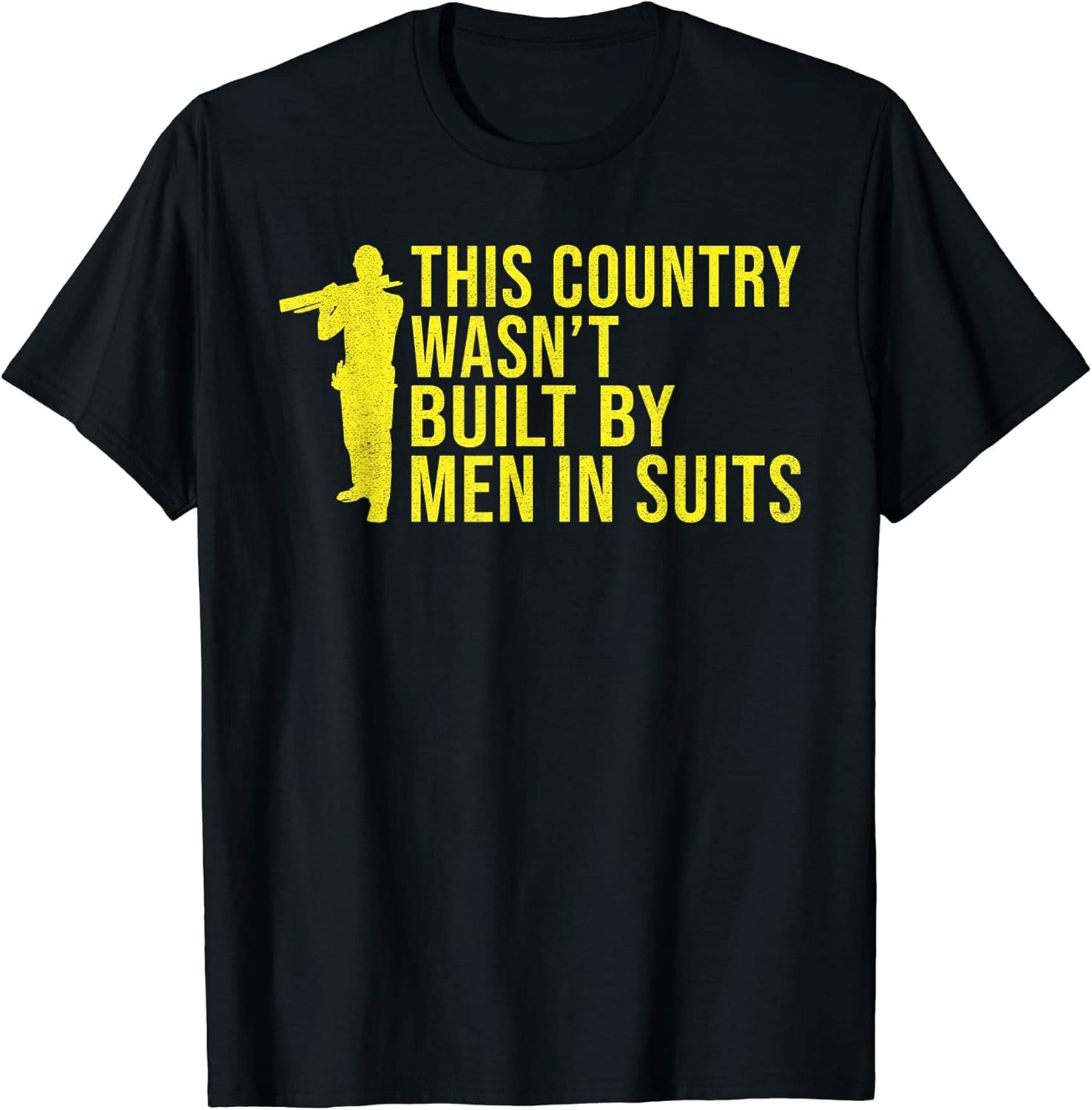This Country wasnt built by Men in Suits Construction Worker T-Shirt