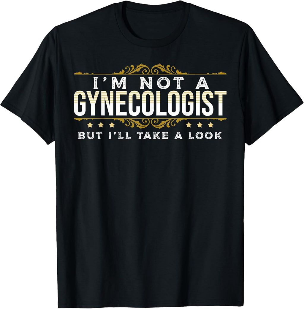 Funny Inappropriate Dark Humor Sarcastic People Gynecologist T-Shirt