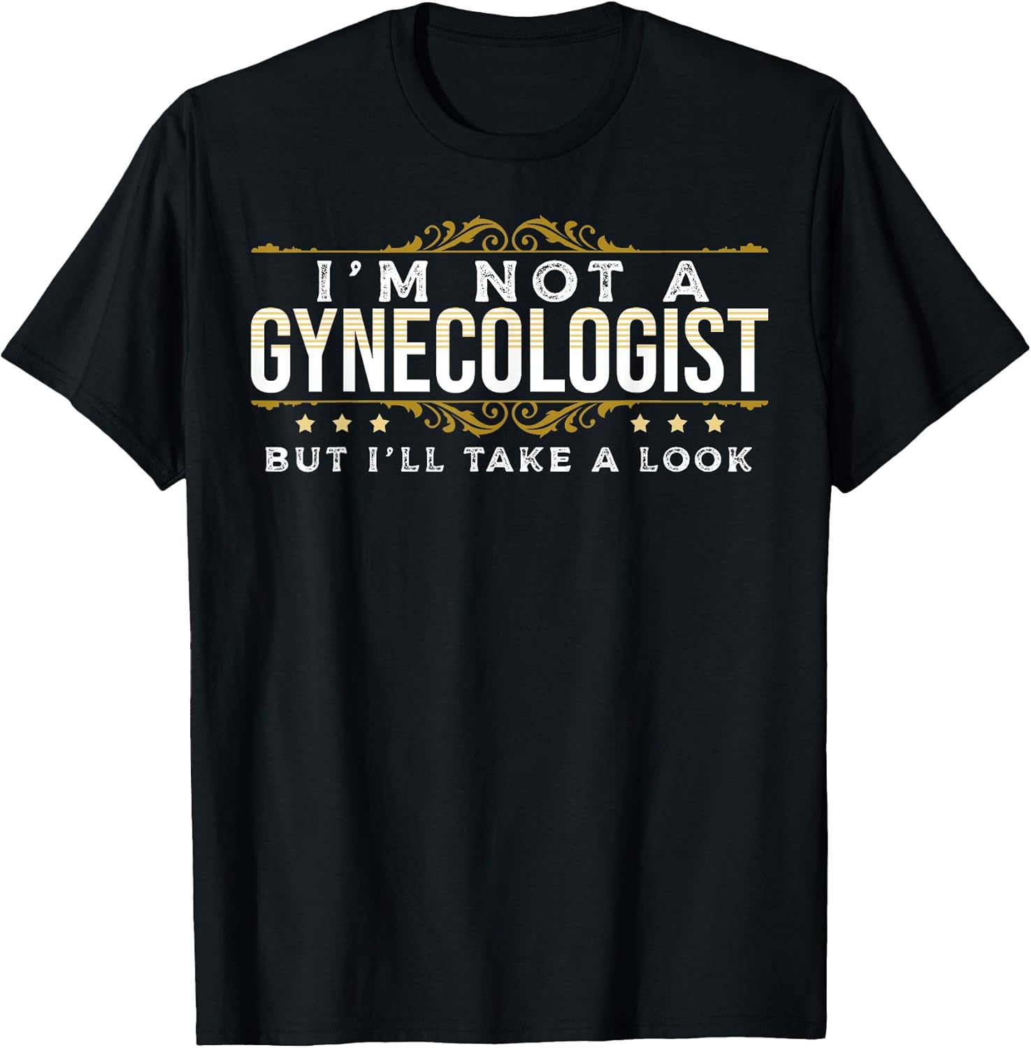 Funny Inappropriate Dark Humor Sarcastic People Gynecologist T-Shirt