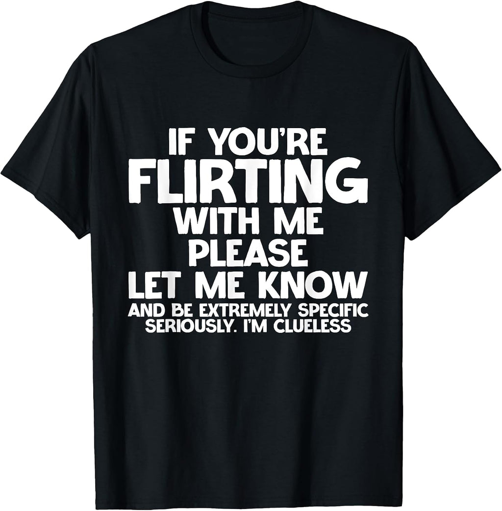 If You're Flirting Be Specific. I'm Clueless