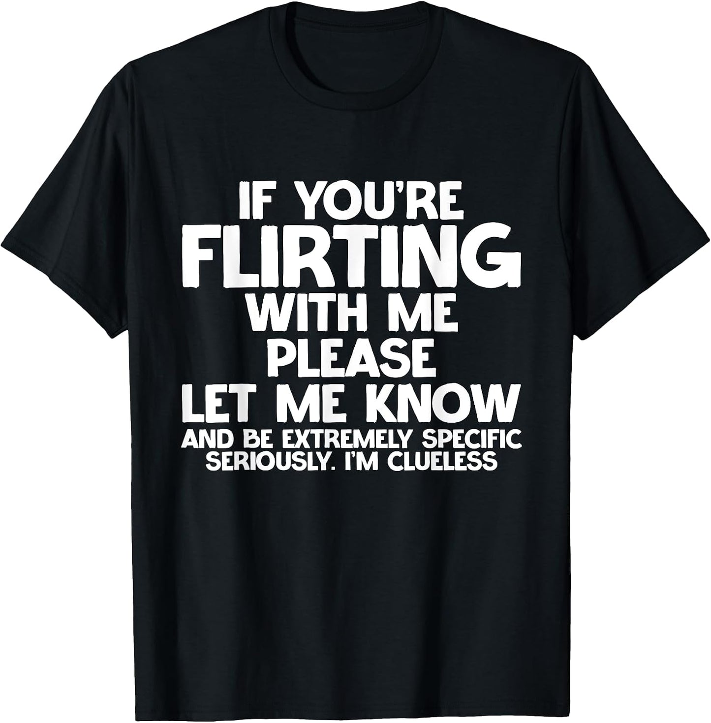 If You're Flirting Be Specific. I'm Clueless