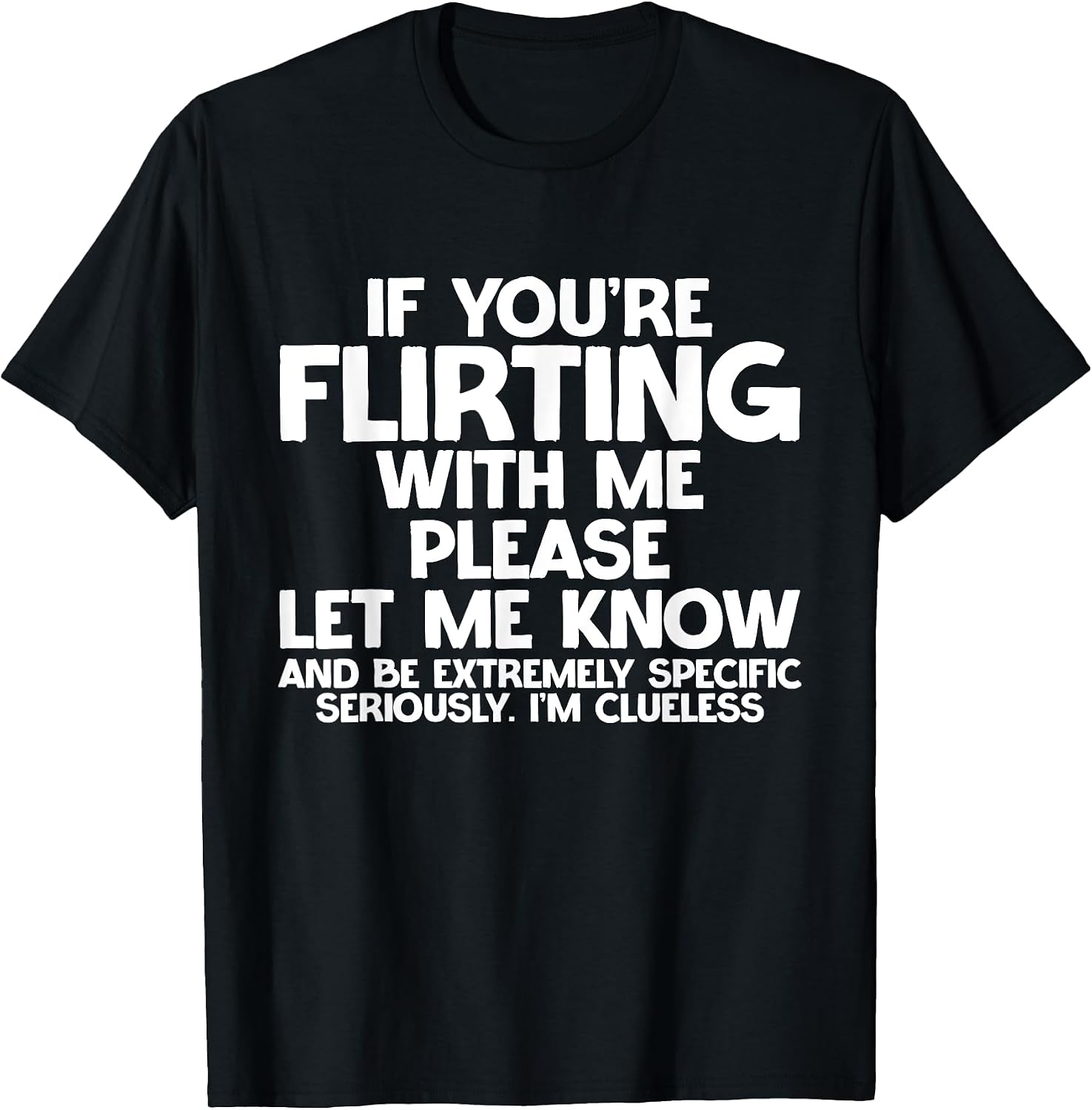 If You're Flirting Be Specific. I'm Clueless