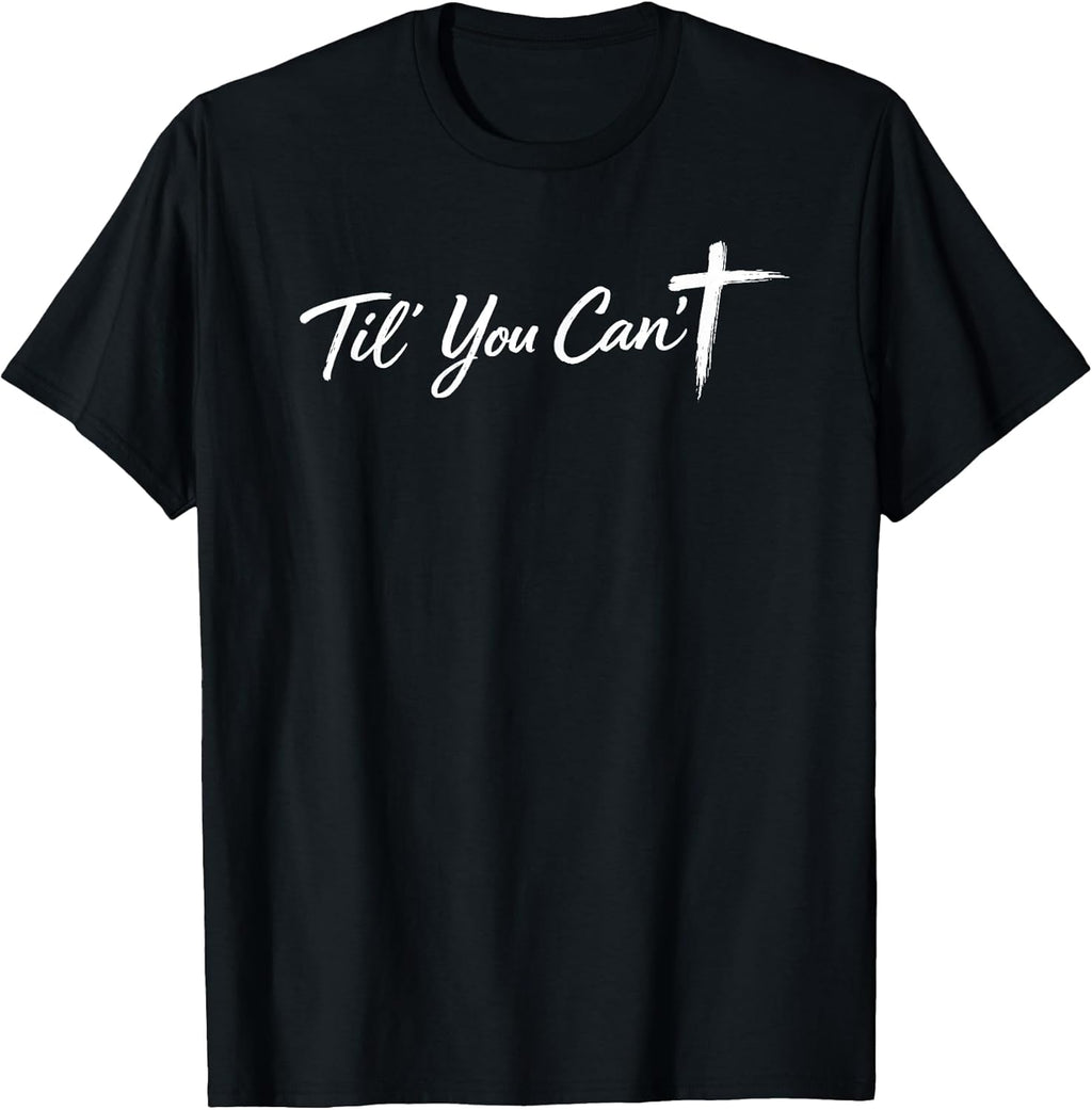 Til You Cant Brush Script Cross Funny Christian Motivation T-Shirt