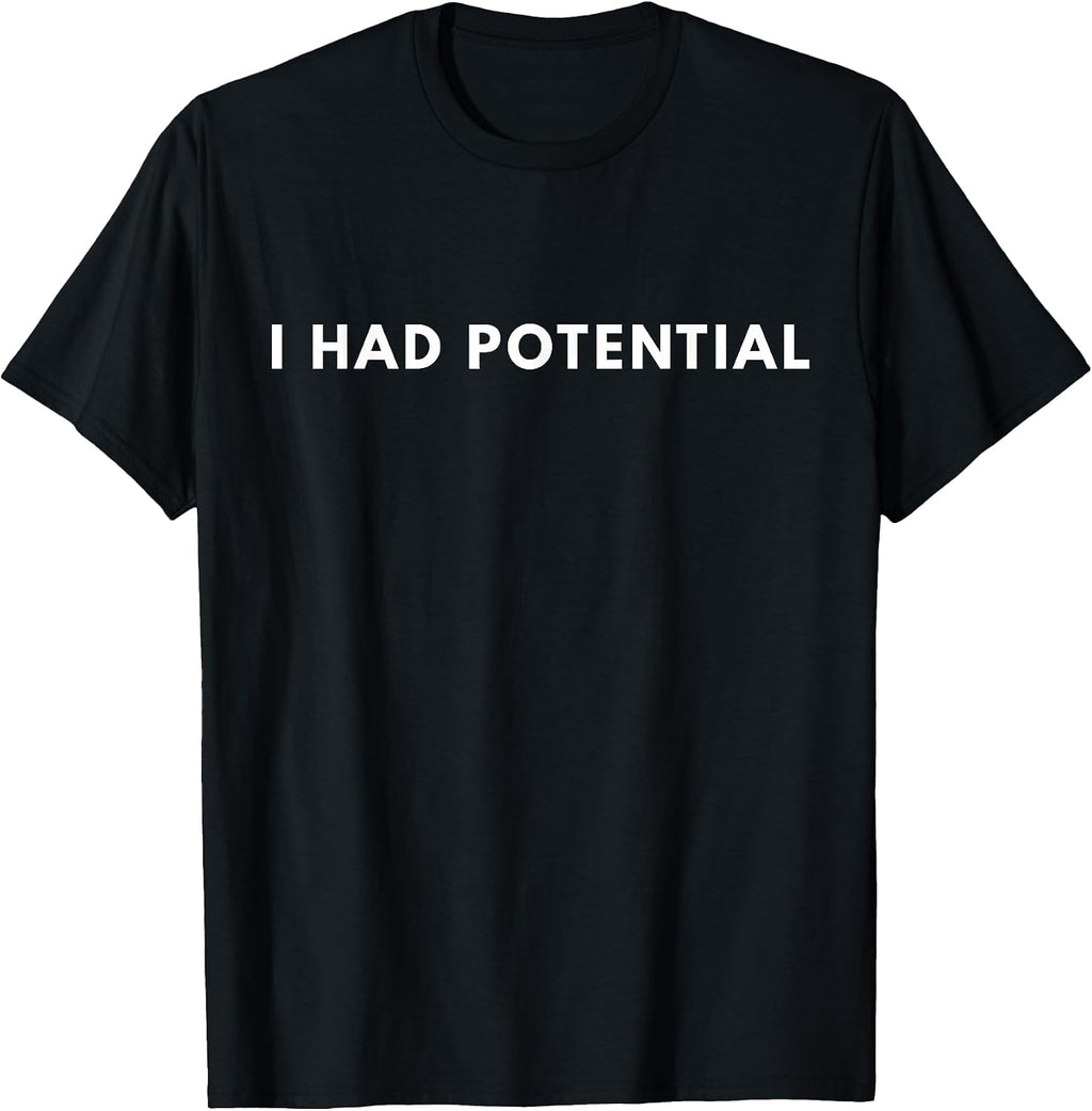 I Had Potential T-Shirt