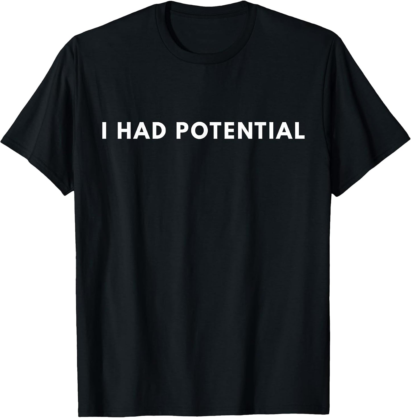 I Had Potential T-Shirt