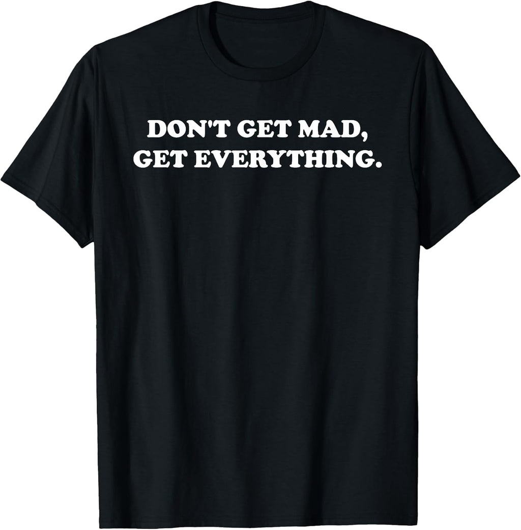 Don't Get Mad Get Everything Design