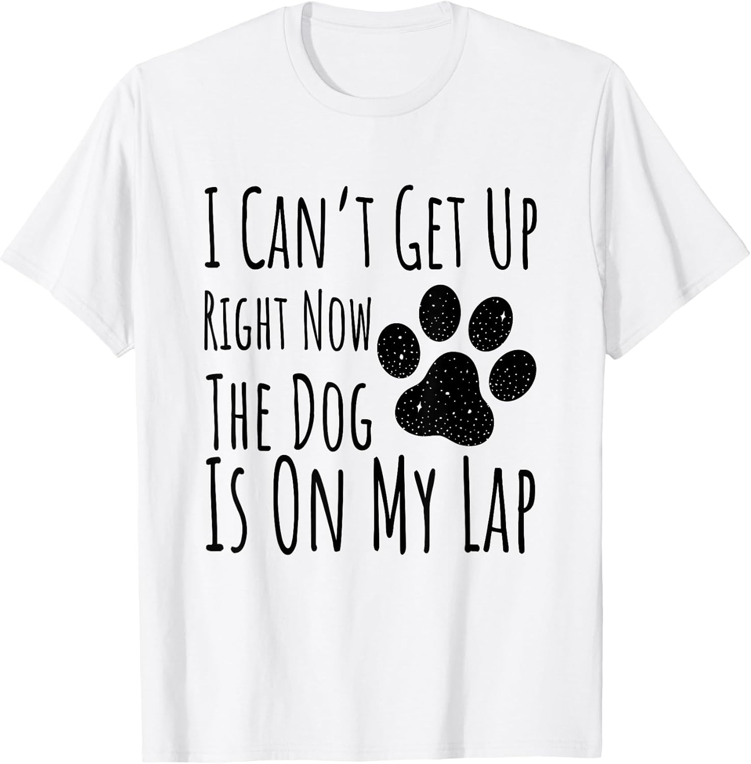 Dog Lover, I Can’t Get Up Right Now The Dog Is On My Lap T-Shirt