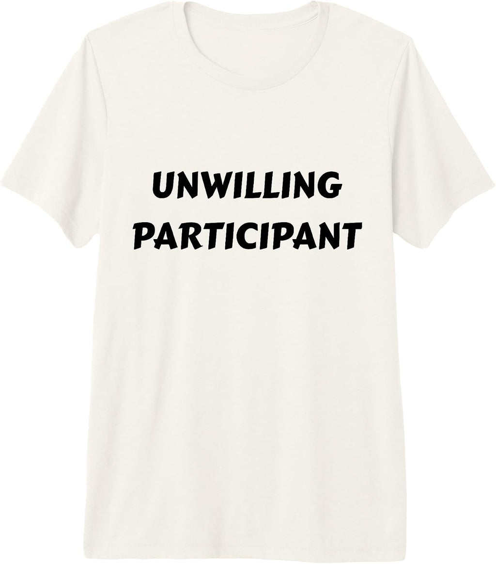 Unwilling Participant Attitude Apparel for All