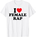 I Love Female Rap Tees