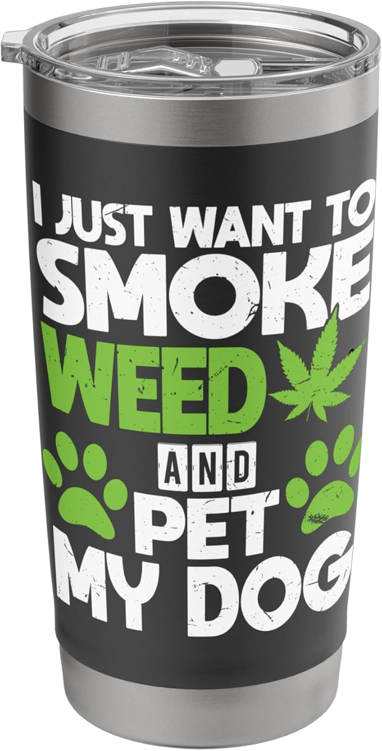 Just Want To Smoke Weed And Pet My Dog Funny Dogs and Weed Stainless Steel Insulated Tumbler