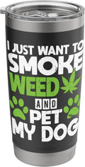Just Want To Smoke Weed And Pet My Dog Funny Dogs and Weed Stainless Steel Insulated Tumbler