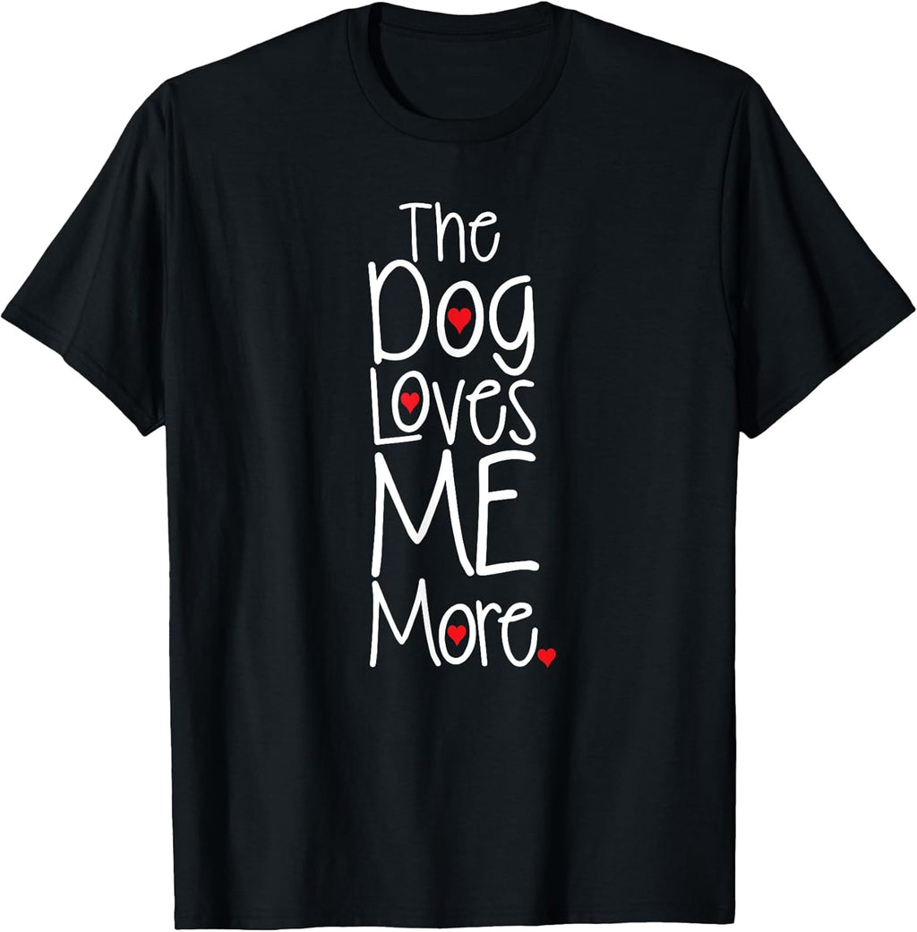 The Dog Loves Me More T-shirt Funny Dog Lover T-Shirt