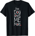 The Dog Loves Me More T-shirt Funny Dog Lover T-Shirt