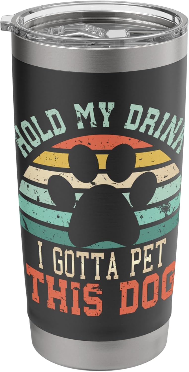 Hold My Drink I Gotta Pet This Dog | Funny Dog Person Stainless Steel Insulated Tumbler