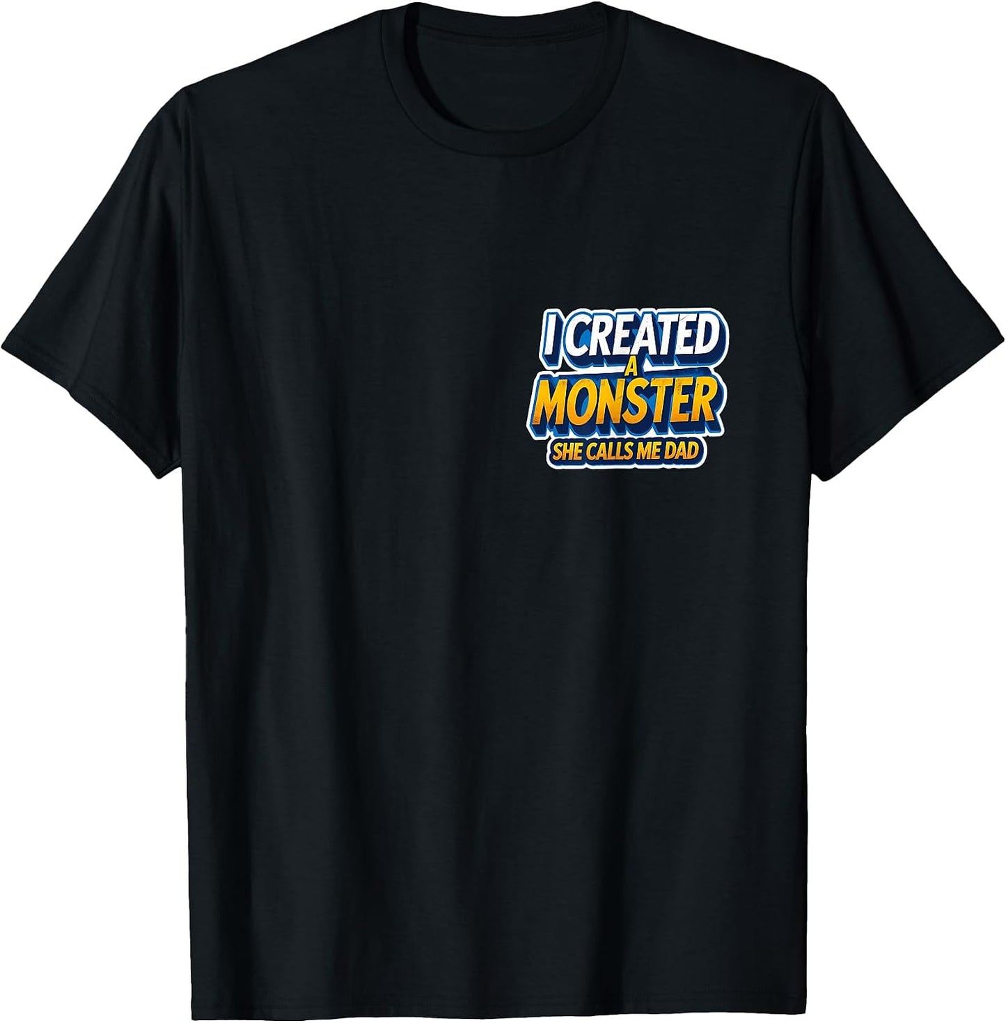 I Created A Monster She Calls Me Dad Funny Merch