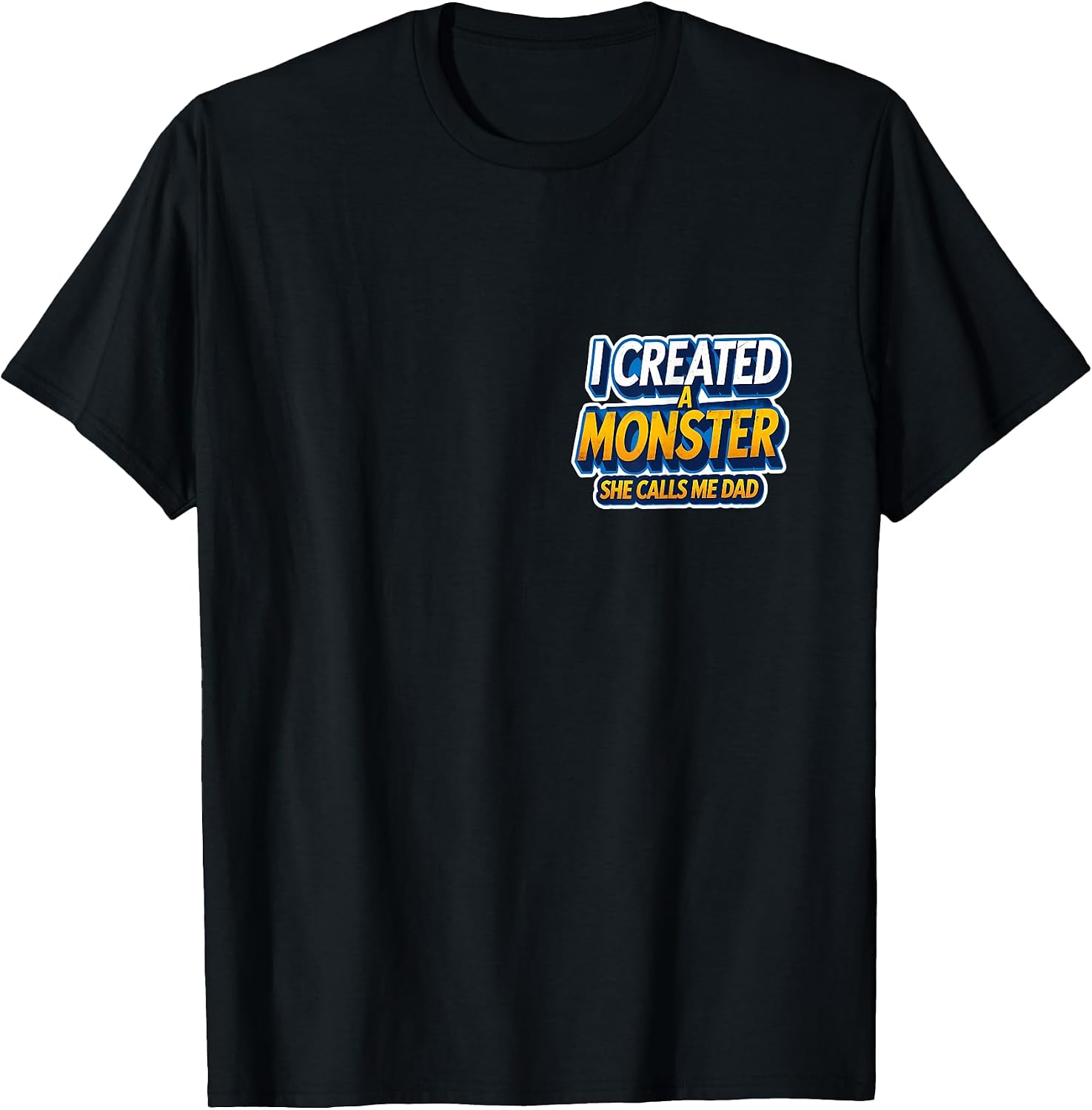 I Created A Monster She Calls Me Dad Funny Merch
