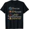 Doctor Engineer Artist = Dentist Funny Dental T-Shirt T-Shirt
