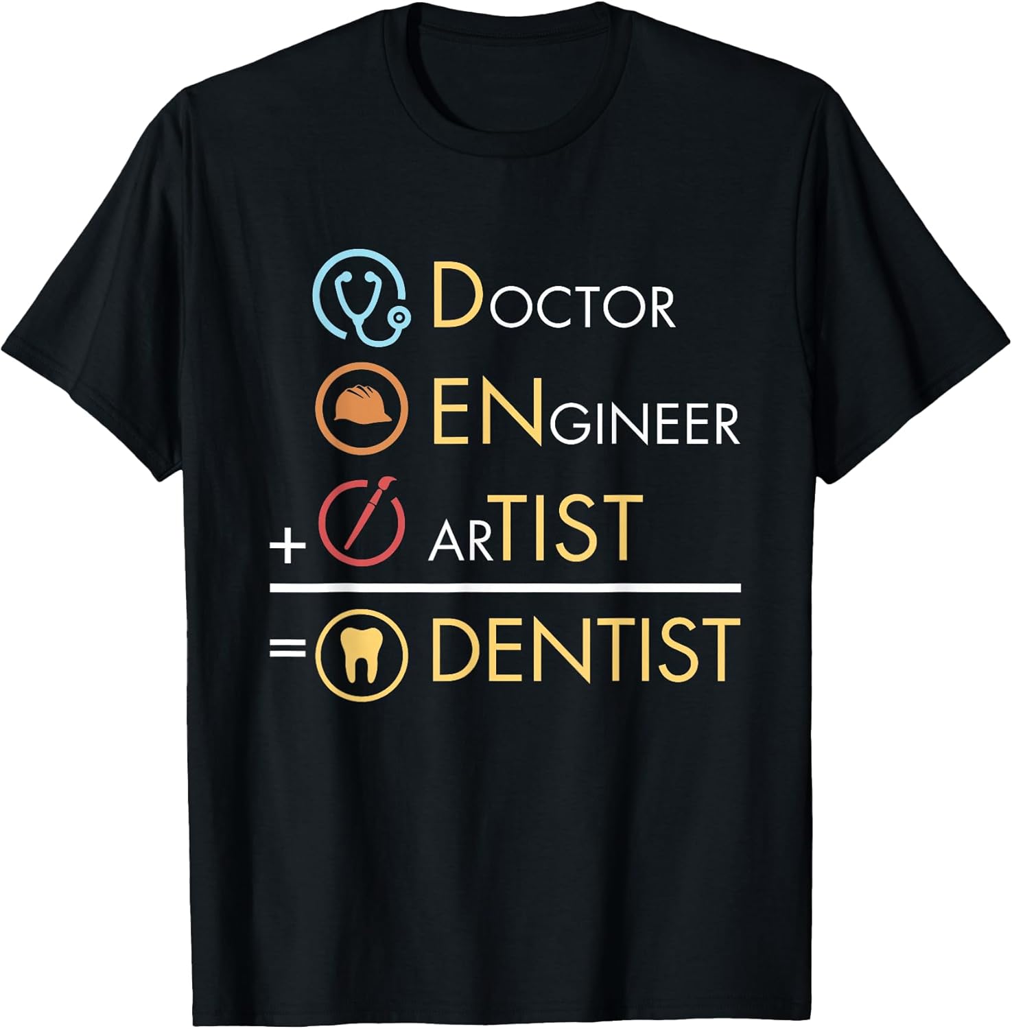 Doctor Engineer Artist = Dentist Funny Dental T-Shirt T-Shirt