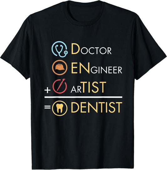 Doctor Engineer Artist = Dentist Funny Dental T-Shirt T-Shirt