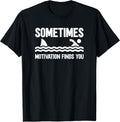Sometimes Motivation Finds You T-Shirt